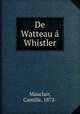 De Watteau Whistler, Mauclair, Camille, 1872- 