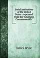 Social institutions of the United States : reprinted from the "American Commonwealth", Bryce James 