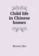 Child life in Chinese homes, Bryson, Mrs 