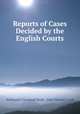 Reports of Cases Decided by the English Courts, Nathaniel Cleveland Moak, John Thomas Cook 
