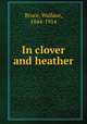 In clover and heather, Bruce, Wallace, 1844-1914 