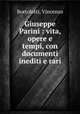Giuseppe Parini : vita, opere e tempi, con documenti inediti e rari, Bortolotti, Vincenzo 