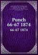 Punch. 66-67 1874, Lemon, Mark, 1809-1870,Mayhew, Henry, 1812-1887,Taylor, Tom, 1817-1880,Brooks, Shirley, 1815-1874,Burnand, F. C. (Francis Cowley), Sir, 1836-1917,Seaman, Owen, Sir, 1861-1936 