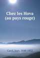 Chez les Hova (au pays rouge), Carol, Jean, 1848-1922 