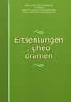 Ertsehlungen : gheo dramen, Kobrin, Leon, 1872-1946,Krantz, Ph. (Philip), 1858-1922. Barukh Spinoza,Rosenfeld, Morris, 1862-1923. Haynrikh Hayne 