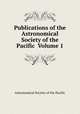 Publications of the Astronomical Society of the Pacific Volume 1, Astronomical Society of the Pacific 