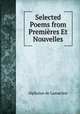 Selected Poems from Premires Et Nouvelles, Lamartine Alphonse de 