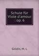 Schule fr Viole d`amour : op. 6, Goldis, M. L 