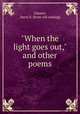 "When the light goes out," and other poems, Chester, Harry S. [from old catalog] 