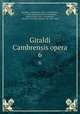 Giraldi Cambrensis opera. 6, Giraldus, Cambrensis, 1146?-1223?,Brewer, J. S. (John Sherren), 1810-1879,Dimock, James Francis, 1811-1876,Warner, George F. (George Frederic), Sir, 1845-1936 