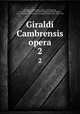 Giraldi Cambrensis opera. 2, Giraldus, Cambrensis, 1146?-1223?,Brewer, J. S. (John Sherren), 1810-1879,Dimock, James Francis, 1811-1876,Warner, George F. (George Frederic), Sir, 1845-1936 