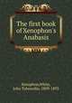 The first book of Xenophon`s Anabasis, Xenophon,White, John Tahourdin, 1809-1893 