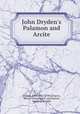 John Dryden`s Palamon and Arcite, Dryden, John, 1631-1700,Gregory, Warren Fenno, 1863- ed,Chaucer, Geoffrey, d. 1400 