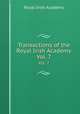 Transactions of the Royal Irish Academy. Vol. 7, Royal Irish Academy 
