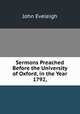 Sermons Preached Before the University of Oxford, in the Year 1792,, John Eveleigh 