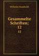Gesammelte Schriften;. 12, Wilhelm Humboldt 