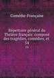 Rpertoire gnral du Thtre franais: compos des tragdies, comdies, et .. 54, 