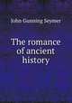 The romance of ancient history, John Gunning Seymer 
