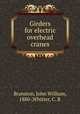 Girders for electric overhead cranes, Branston, John William, 1880-,Whitter, C. R 