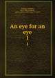 An eye for an eye. 1, Trollope, Anthony, 1815-1882,Bradbury, Agnew and Co. (1879) bkp CU-BANC 