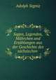 Sagen, Legenden, Mhrchen und Erzhlungen aus der Geschichte des schsischen ., Adolph Segniz 