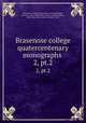 Brasenose college quatercentenary monographs . 2, pt.2, Brasenose College (University of Oxford),Madan, Falconer, 1851-1935,Butler, Alfred J. (Alfred Joshua), 1850-1936,Allfrey, Edward Wilfrid, 1869- 