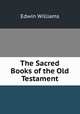 The Sacred Books of the Old Testament, Edwin Williams 