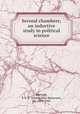 Second chambers; an inductive study in political science, Marriott, J. A. R. (John Arthur Ransome), Sir, 1859-1945 