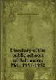 Directory of the public schools of Baltimore, Md., 1951-1952, Baltimore (Md.) Dept. of Education 