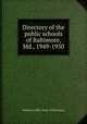 Directory of the public schools of Baltimore, Md., 1949-1950, Baltimore (Md.) Dept. of Education 