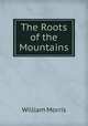 The Roots of the Mountains, William Morris 