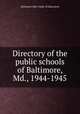 Directory of the public schools of Baltimore, Md., 1944-1945, Baltimore (Md.) Dept. of Education 