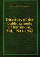 Directory of the public schools of Baltimore, Md., 1941-1942, Baltimore (Md.) Dept. of Education 