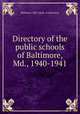 Directory of the public schools of Baltimore, Md., 1940-1941, Baltimore (Md.) Dept. of Education 