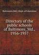 Directory of the public schools of Baltimore, Md., 1956-1957, Baltimore (Md.) Dept. of Education 
