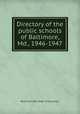 Directory of the public schools of Baltimore, Md., 1946-1947, Baltimore (Md.) Dept. of Education 
