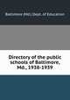 Directory of the public schools of Baltimore, Md., 1938-1939, Baltimore (Md.) Dept. of Education 