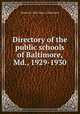 Directory of the public schools of Baltimore, Md., 1929-1930, Baltimore (Md.) Dept. of Education 