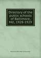 Directory of the public schools of Baltimore, Md., 1928-1929, Baltimore (Md.) Dept. of Education 