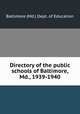 Directory of the public schools of Baltimore, Md., 1939-1940, Baltimore (Md.) Dept. of Education 