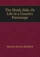 The Shady Side, Or Life in a Country Parsonage, Martha (Stone) [Hubbell 