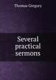 Several practical sermons, Thomas Gregory 