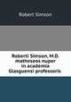 Roberti Simson, M.D. matheseos nuper in academia Glasguensi professoris ., Robert Simson 