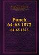 Punch. 64-65 1873, Lemon, Mark, 1809-1870,Mayhew, Henry, 1812-1887,Taylor, Tom, 1817-1880,Brooks, Shirley, 1815-1874,Burnand, F. C. (Francis Cowley), Sir, 1836-1917,Seaman, Owen, Sir, 1861-1936 