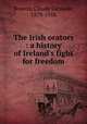 The Irish orators : a history of Ireland`s fight for freedom, Bowers, Claude Gernade, 1879-1958 
