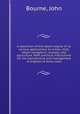 A catechism of the steam engine in its various applications to mines, mills, steam navigation, railways, and agriculture. With practical instructions for the manufacture and management of engines of every class, Bourne, John 