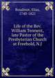 Life of the Rev. William Tennent, late Pastor of the Presbyterian Church at Freehold, N.J, Boudinot, Elias, 1740-1821 