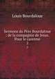 Sermons du Pre Bourdaloue : de la compagnie de Jesus. Pour le caresme. 2, Bourdaloue Louis 
