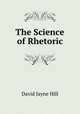 The Science of Rhetoric, David Jayne Hill 