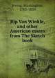 Rip Van Winkle, and other American essays from The Sketch book, Irving, Washington, 1783-1859 
